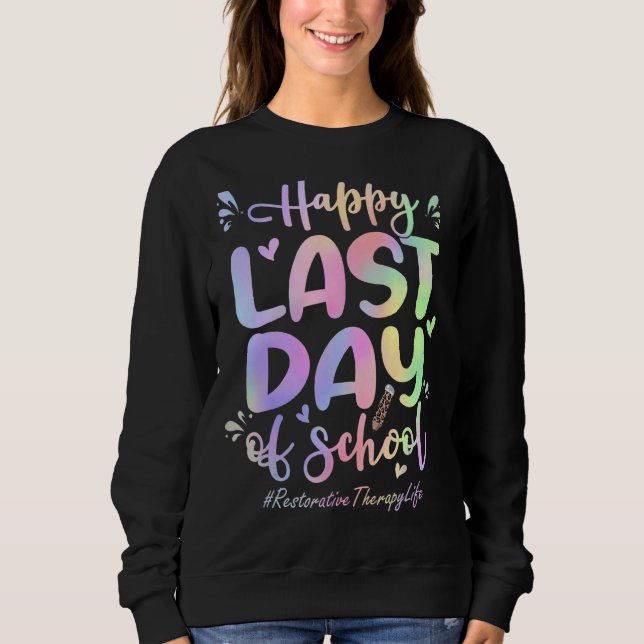 Restorative Therapy Happy Last Day Of School  Tie  Sweatshirt (Front)
