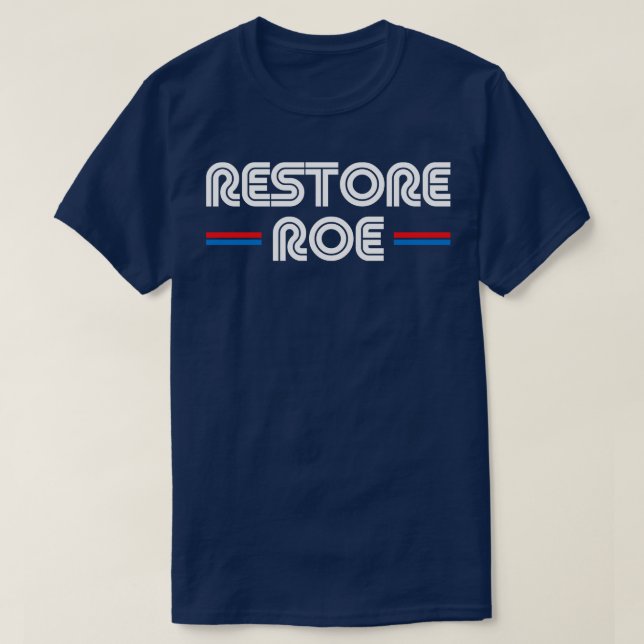 Restore Roe Pro Choice Abortion Rights T-Shirt (Design Front)