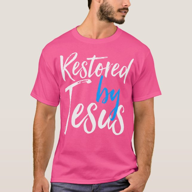 Restored By Jesus - Redeemed In Christ Saved With  T-Shirt (Front)