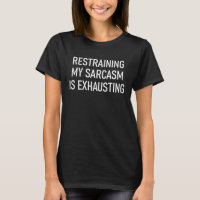Restraining My Sarcasm Is Exhausting, Funny, Joke,