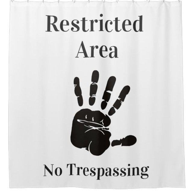 Restricted Area No Trespassing funny quote Shower Curtain (Front)