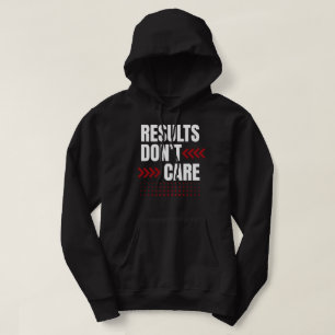 Results Don’t Care – Strong Mindset Typography Hoodie