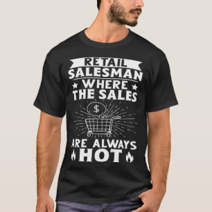 Retail Salesman Where The Sales Are Always Hot T-Shirt