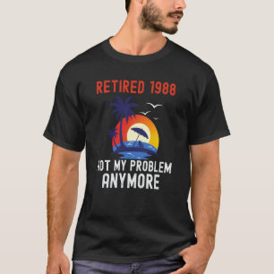 RETIRED 1988 NOT MY PROBLEM ANYMORE RETRO  RETIREM T-Shirt