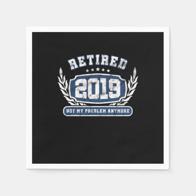 Retired 2019 Not My Problem Anymore Funny Retireme Napkin (Front)