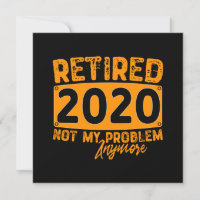 Retired 2020 Not My Problem Anymore-Funny Retiremn
