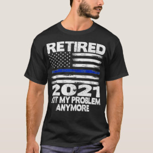 Retired 2021 Retirement For Police Officer Men Wom T-Shirt