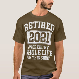 Retired 2021 Retirement Humour Gift T-Shirt