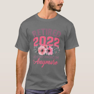 Retired 2022 Funny Retirement Gifts For Women 2022 T-Shirt