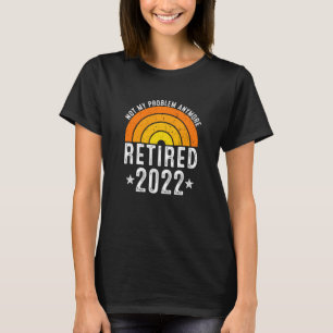 Retired 2022 Funny Retirement Men Women Coworkers  T-Shirt