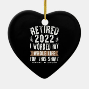 Retired 2022 I Worked My Whole Funny Retirement Ceramic Tree Decoration