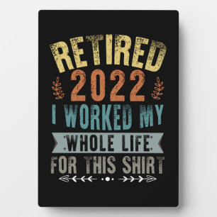 Retired 2022 I Worked My Whole Funny Retirement Plaque