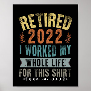 Retired 2022 I Worked My Whole Funny Retirement Poster