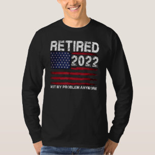Retired 2022 I Worked My Whole Life For This Retir T-Shirt