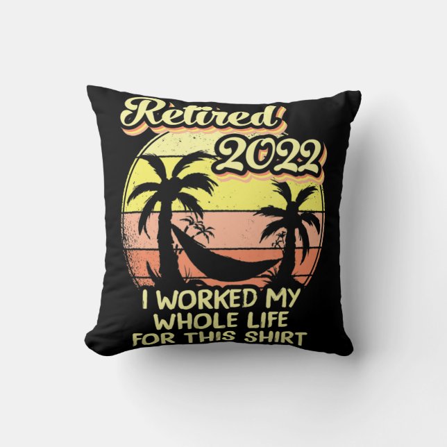 Retired 2022 I Worked My Whole Life Fun Retirement Cushion (Front)