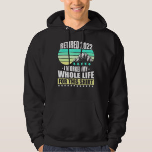 Retired 2022 I Worked My Whole Life Retirement 1 Hoodie