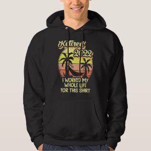 Retired 2022 I Worked My Whole Life Retirement Hoodie