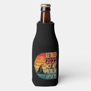 RETIRED 2022  NOT MY PROBLEM ANYMORE BOTTLE COOLER
