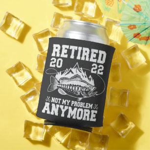 Retired 2022 Not My Problem Anymore Funny Fishing Can Cooler