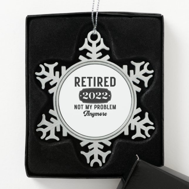 Retired 2022 not my problem anymore funny present snowflake pewter christmas ornament (Box)
