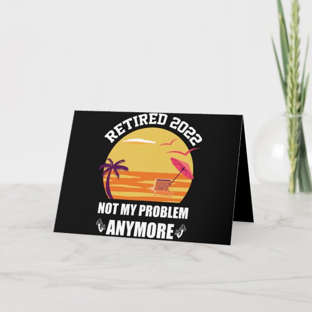 Retired 2022 Not My Problem Anymore Funny Retireme Card (Front)