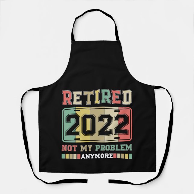 Retired 2022 Not My Problem Anymore Retirement Apron (Front)