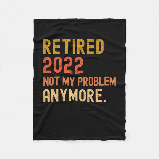Retired 2022 not my problem anymore retirement fleece blanket (Front)