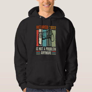 Retired 2022 Not My Problem Anymore Senior 2022 R Hoodie