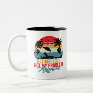 Retired 2022 Not My Problem Anymore Two-Tone Coffee Mug