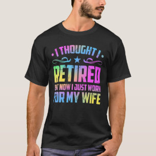 Retired 2022, Retirement Gift, Now I Only Work For T-Shirt
