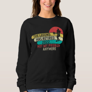 Retired 2022 The Legend Has Retired Retirement Hum Sweatshirt