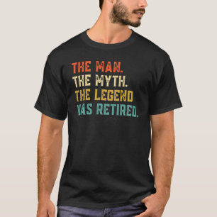 Retired 2022 The Man Myth Legend Has Retired Retir T-Shirt