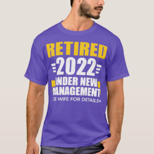 Retired 2022 under new management see wife for det T-Shirt