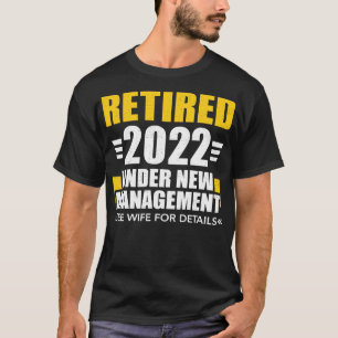 Retired 2022 under new management see wife for det T-Shirt