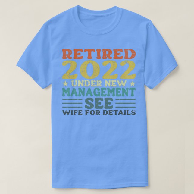 Retired 2022 Under New Management See Wife For Det T-Shirt (Design Front)