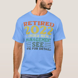 Retired 2022 Under New Management See Wife For Det T-Shirt
