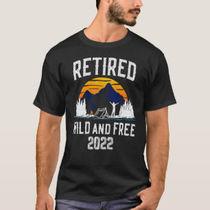 Retired 2022 Wild And Free Funny Vintage Camping F T-Shirt