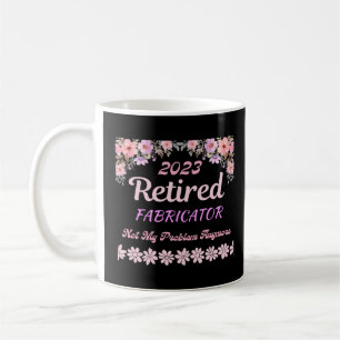 Retired 2023 Fabricator retirement for women Coffee Mug