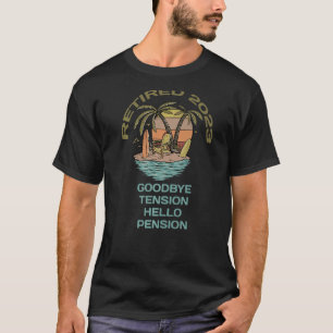 Retired 2023 Goodbye Tension Hello Pension   T-Shirt