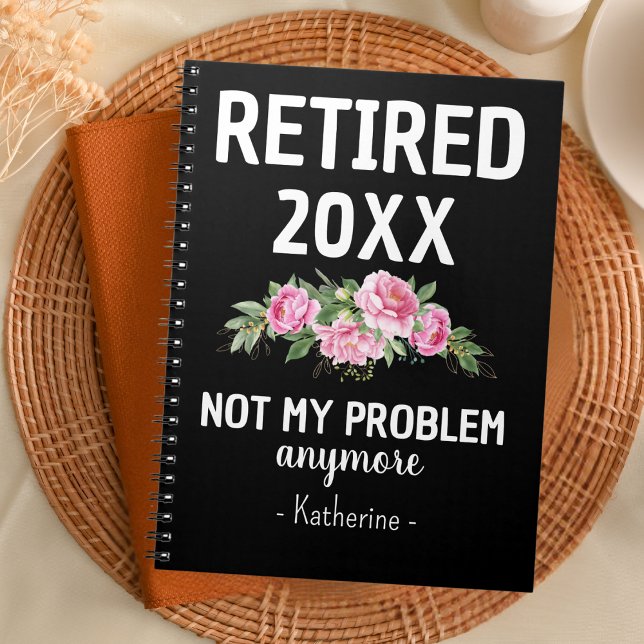 Retired 2023 Not My Problem Anymore Custom Name Notebook (Creator Uploaded)