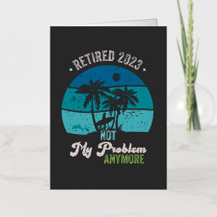 Retired 2023 Not My Problem Anymore Retirement Foil Holiday Card