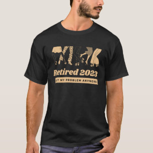 Retired 2023 Not My Problem Anymore Vintage Retir T-Shirt