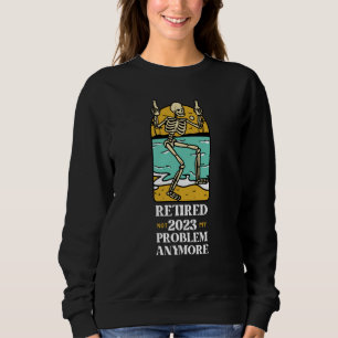 Retired 2023 Not My Problem Anymore Vintage Retire Sweatshirt