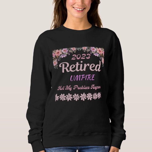Retired 2023 Umpire retirement for women Sweatshirt (Front)