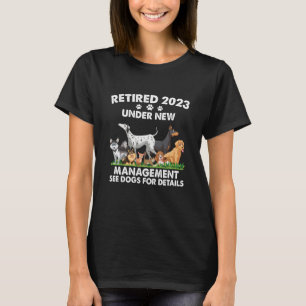 Retired 2023 Under New Management See Dogs For Det T-Shirt