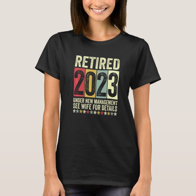Retired 2023 Under New Management See Wife For Det T-Shirt (Front)