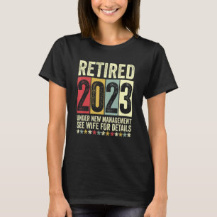 Retired 2023 Under New Management See Wife For Det T-Shirt