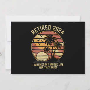 Retired 2024 I Worked My Whole Life Retirement Invitation