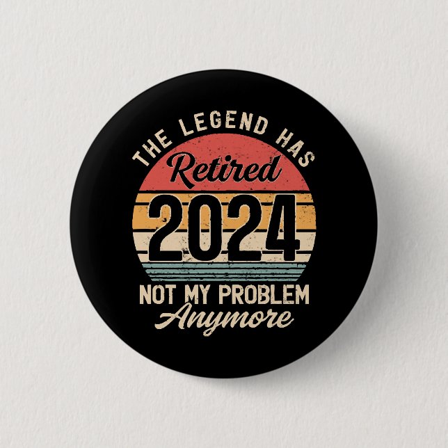 Retired 2024 Not My Problem Anymore 6 Cm Round Badge (Front)