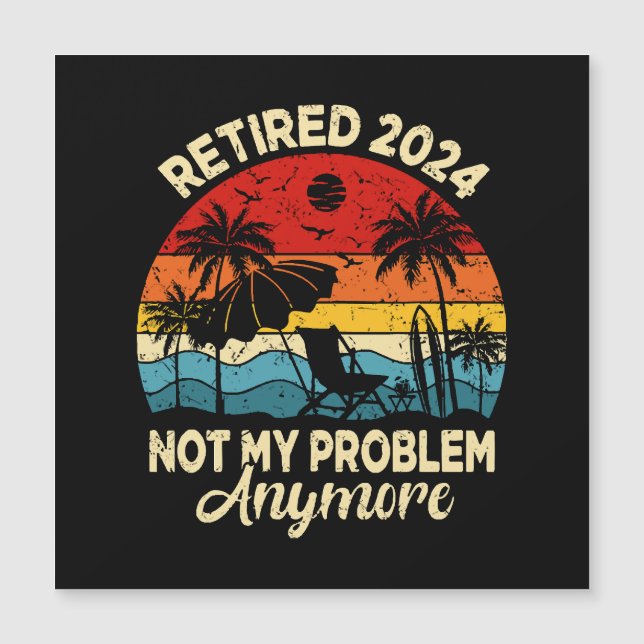 Retired 2024 Not My Problem Anymore Funny (Front)